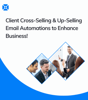Client Cross-Selling & Up-Selling Email Automations to Enhance Business!